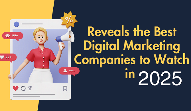 Reveals the Best Digital Marketing Companies to Watch in 2025